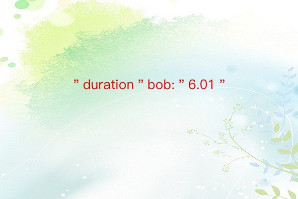 ＂duration＂bob:＂6.01＂